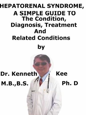 cover image of Hepatorenal Syndrome, a Simple Guide to the Condition, Diagnosis, Treatment and Related Conditions